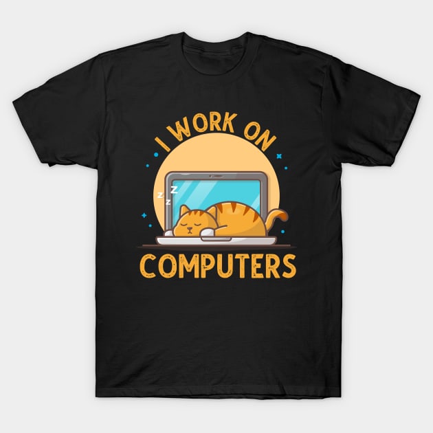 I Work On Computers, Funny Cat Gift T-Shirt by DragonTees